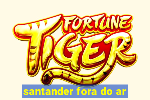 santander fora do ar